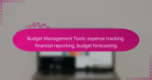 Budget Management Tools: expense tracking, financial reporting, budget forecasting