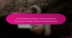 Task Management Software: clear task ownership, improved accountability, efficient workload distribution