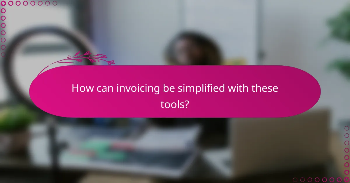 How can invoicing be simplified with these tools?