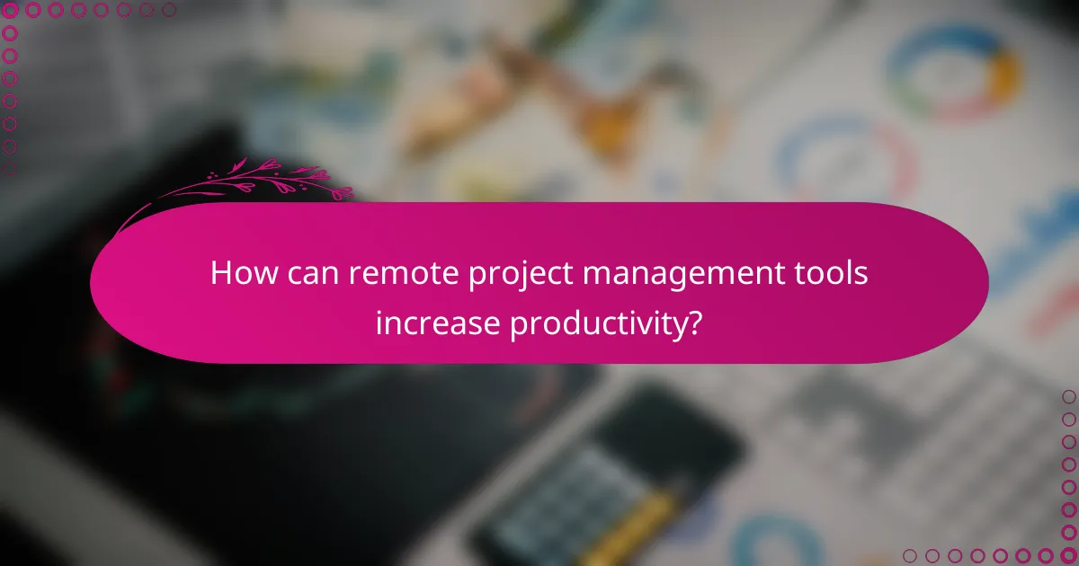 How can remote project management tools increase productivity?
