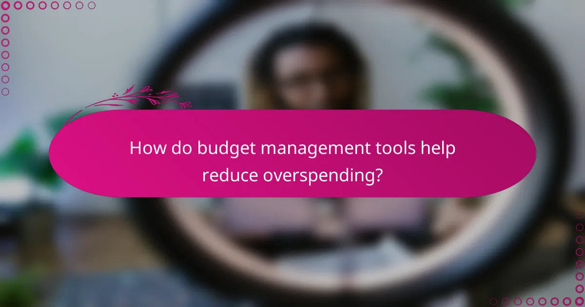 How do budget management tools help reduce overspending?