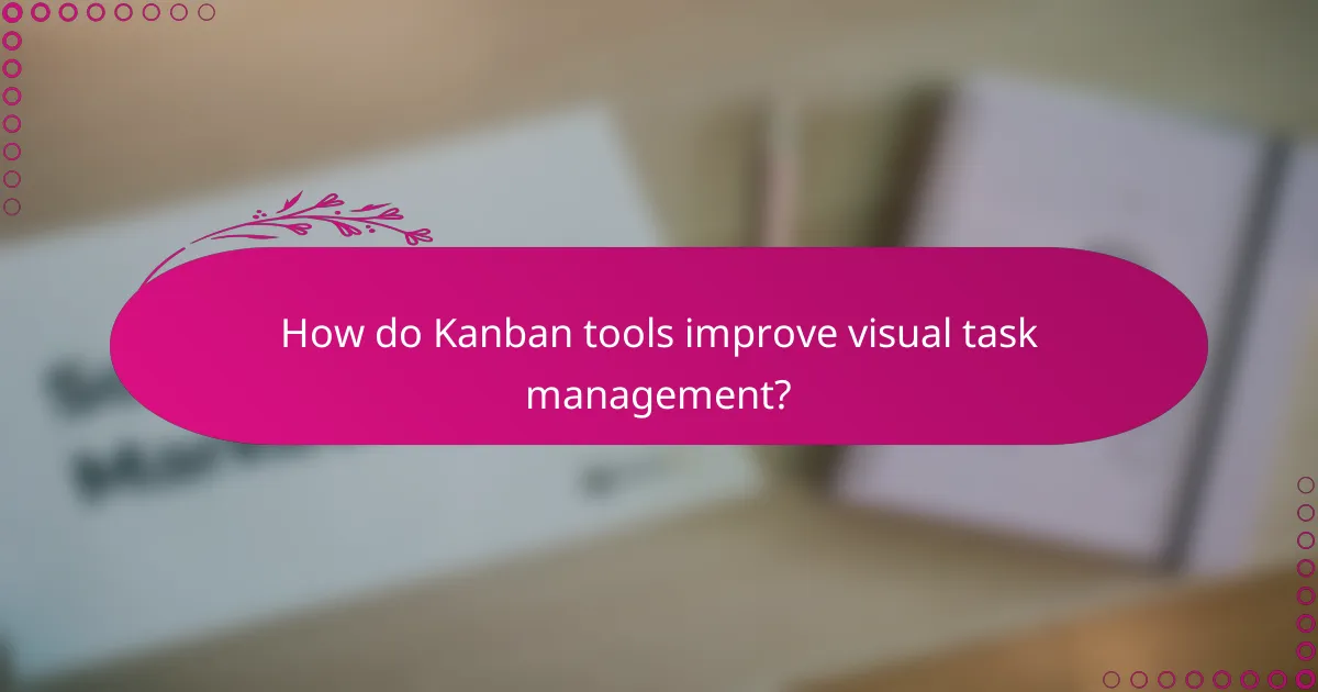 How do Kanban tools improve visual task management?