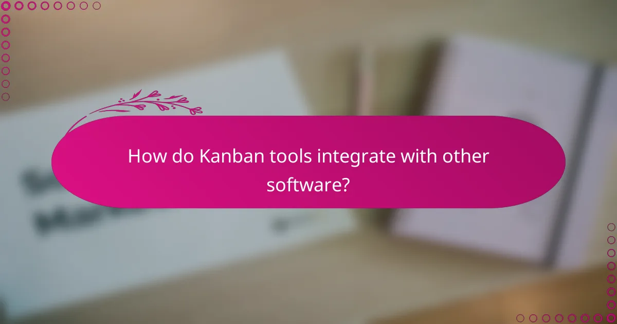 How do Kanban tools integrate with other software?