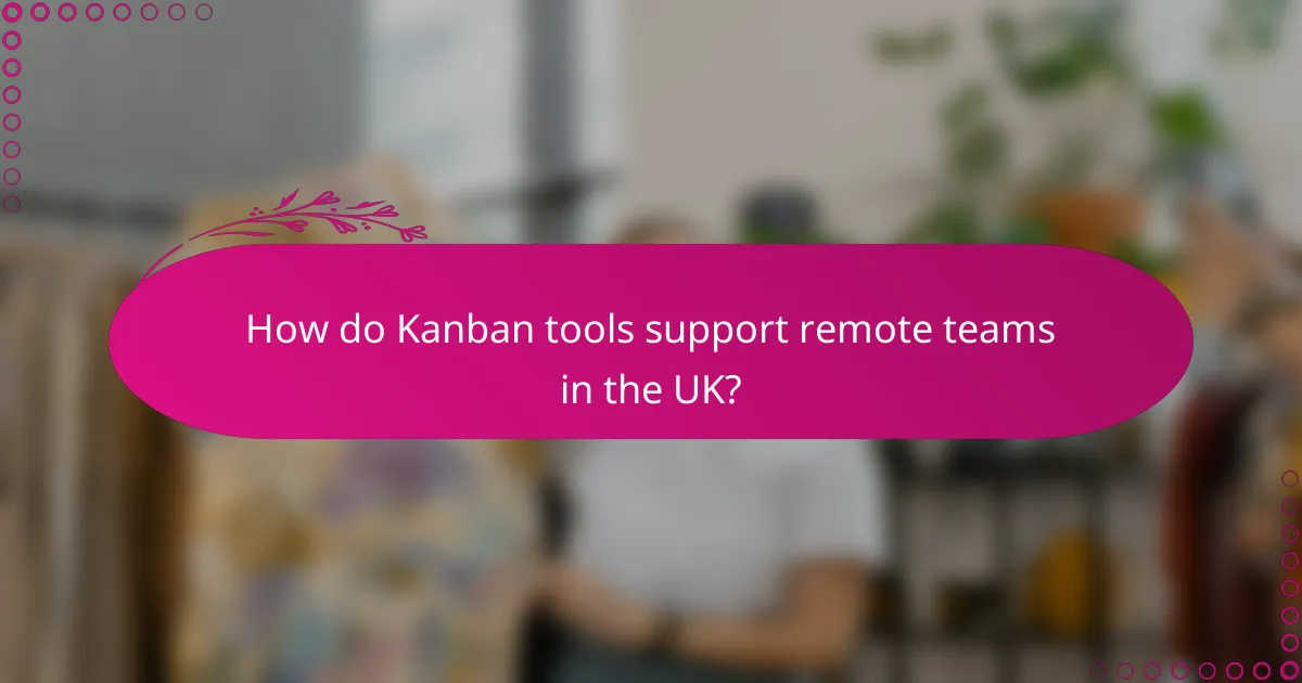 How do Kanban tools support remote teams in the UK?