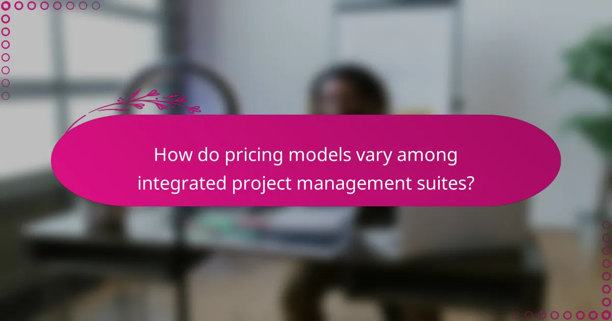 How do pricing models vary among integrated project management suites?