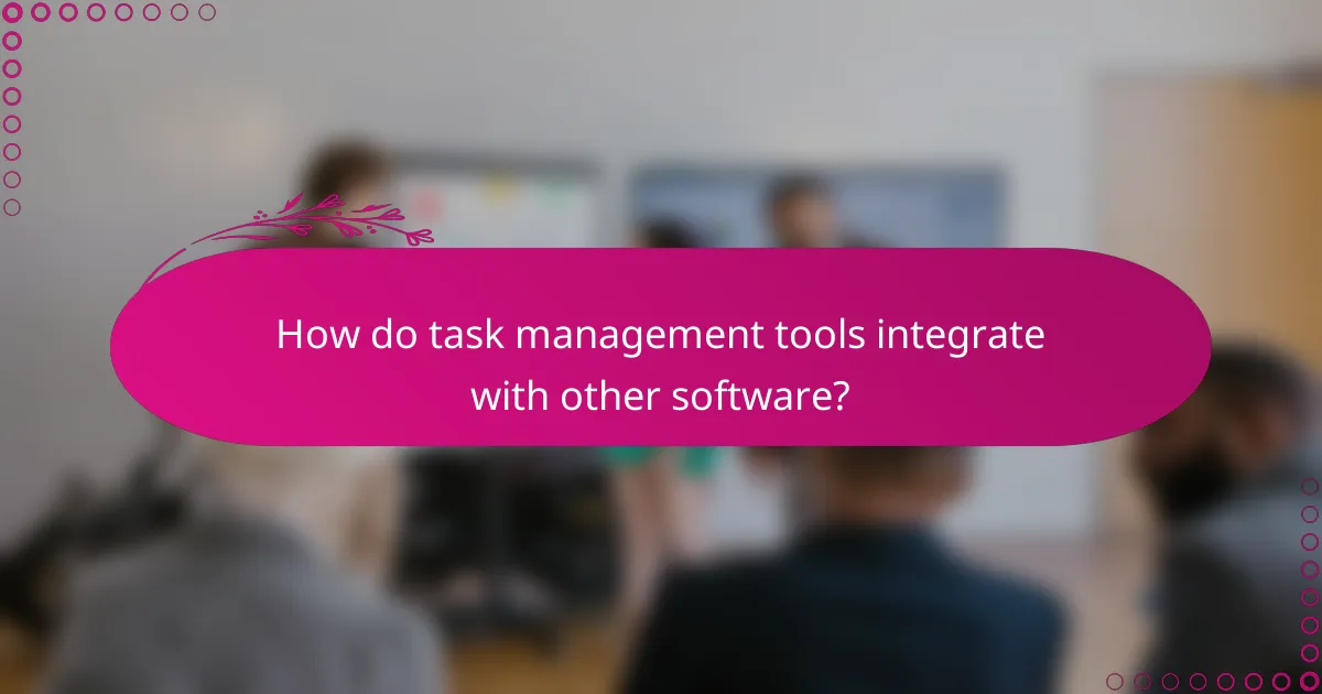 How do task management tools integrate with other software?