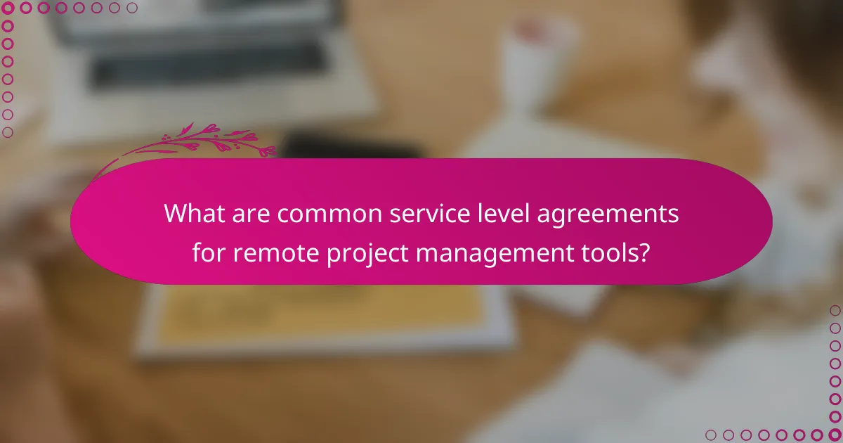 What are common service level agreements for remote project management tools?