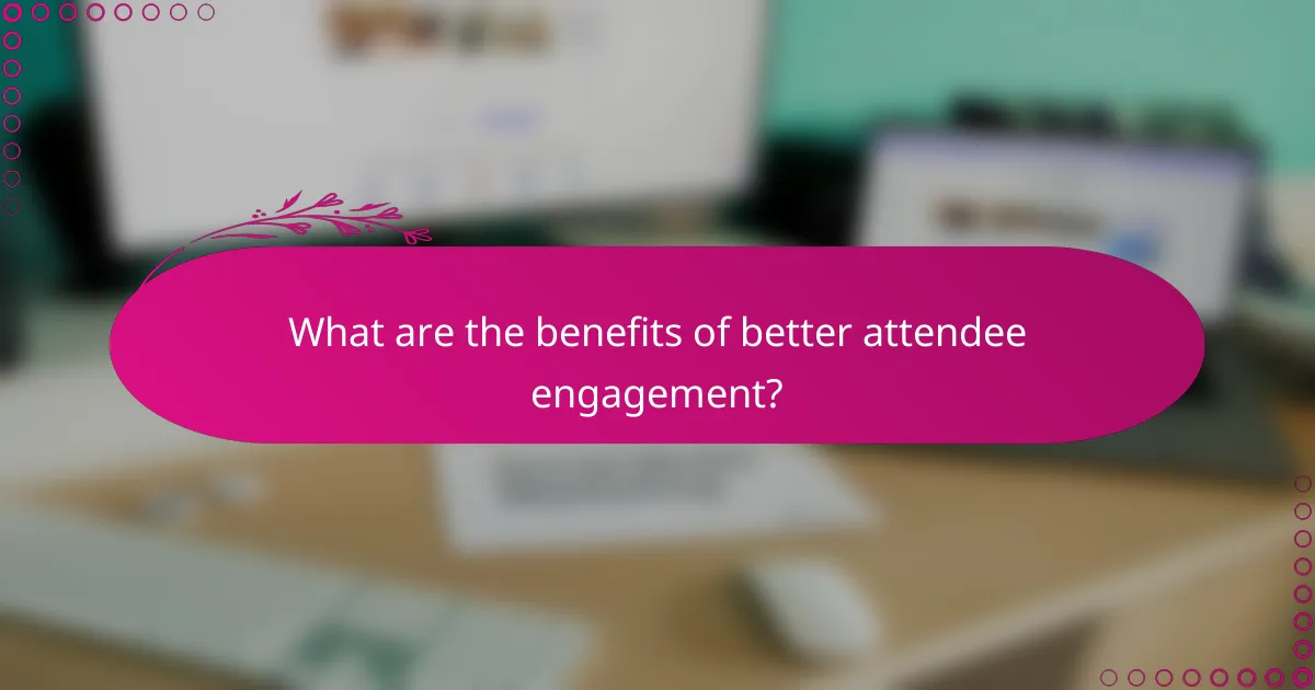 What are the benefits of better attendee engagement?