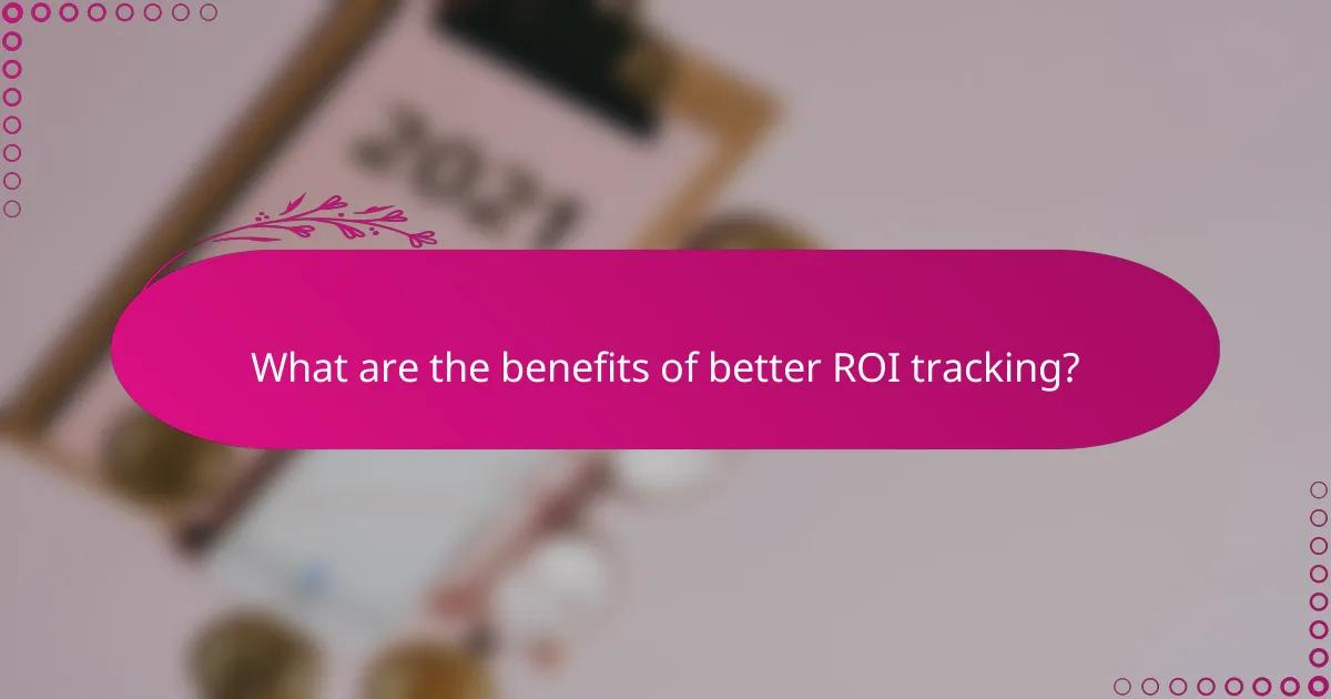 What are the benefits of better ROI tracking?