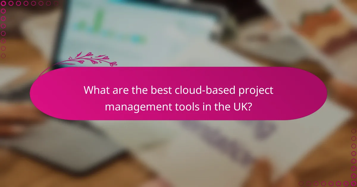 What are the best cloud-based project management tools in the UK?