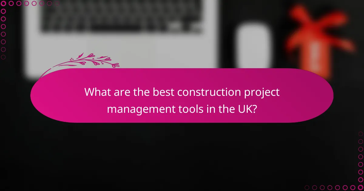 What are the best construction project management tools in the UK?
