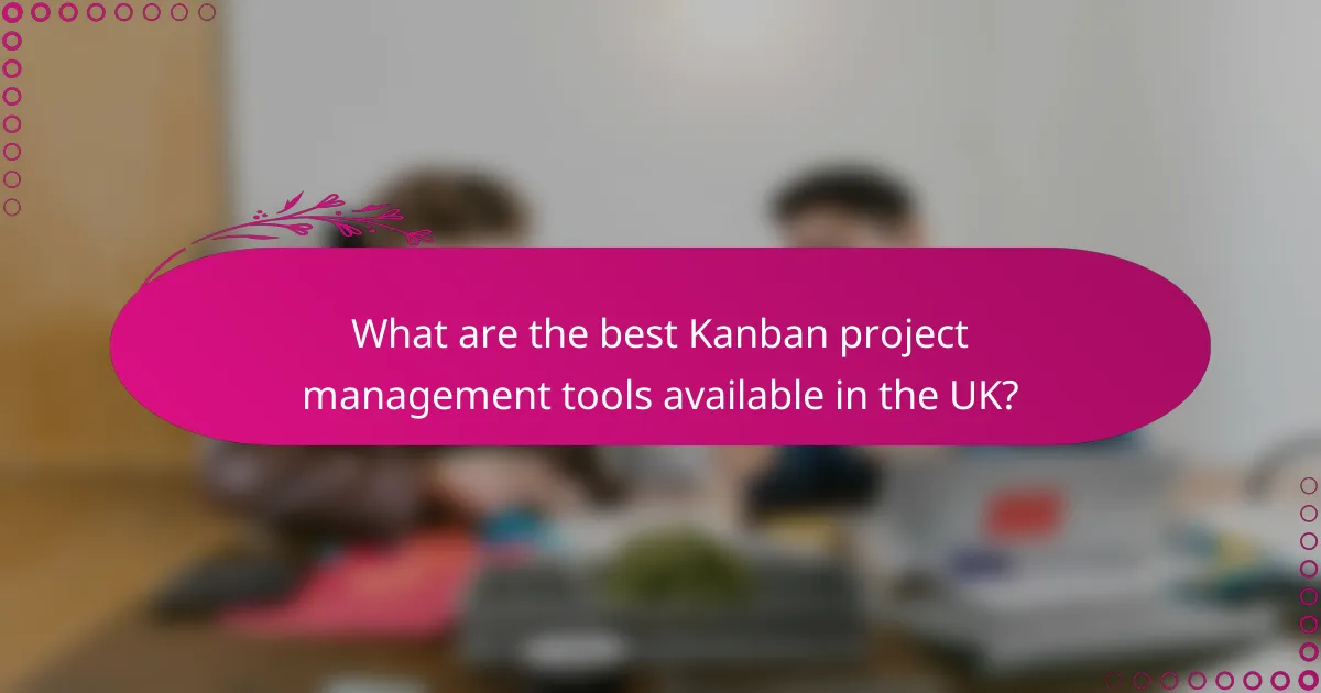 What are the best Kanban project management tools available in the UK?