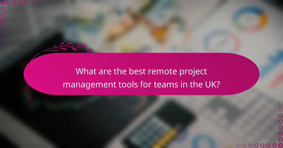 What are the best remote project management tools for teams in the UK?