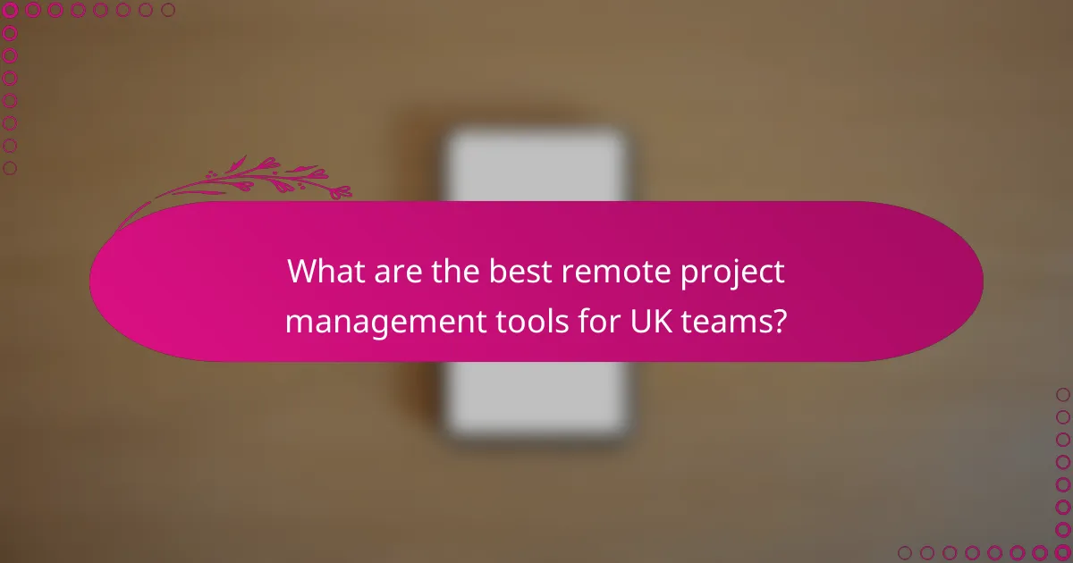 What are the best remote project management tools for UK teams?