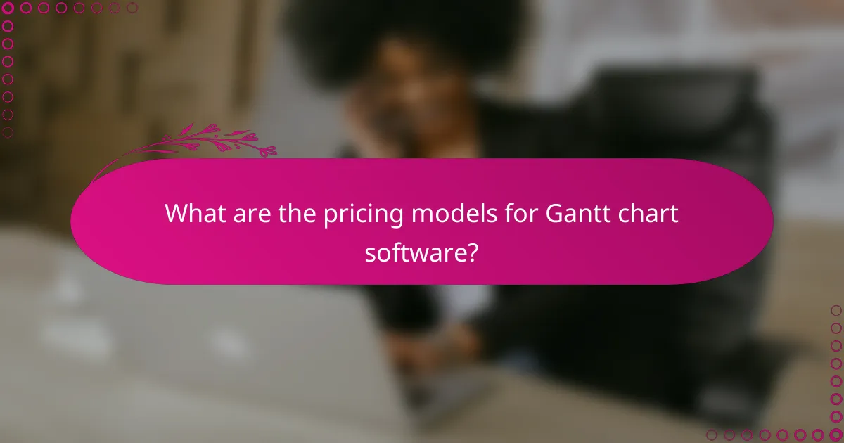 What are the pricing models for Gantt chart software?