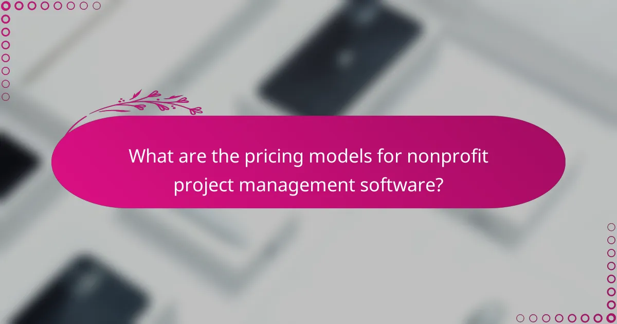 What are the pricing models for nonprofit project management software?