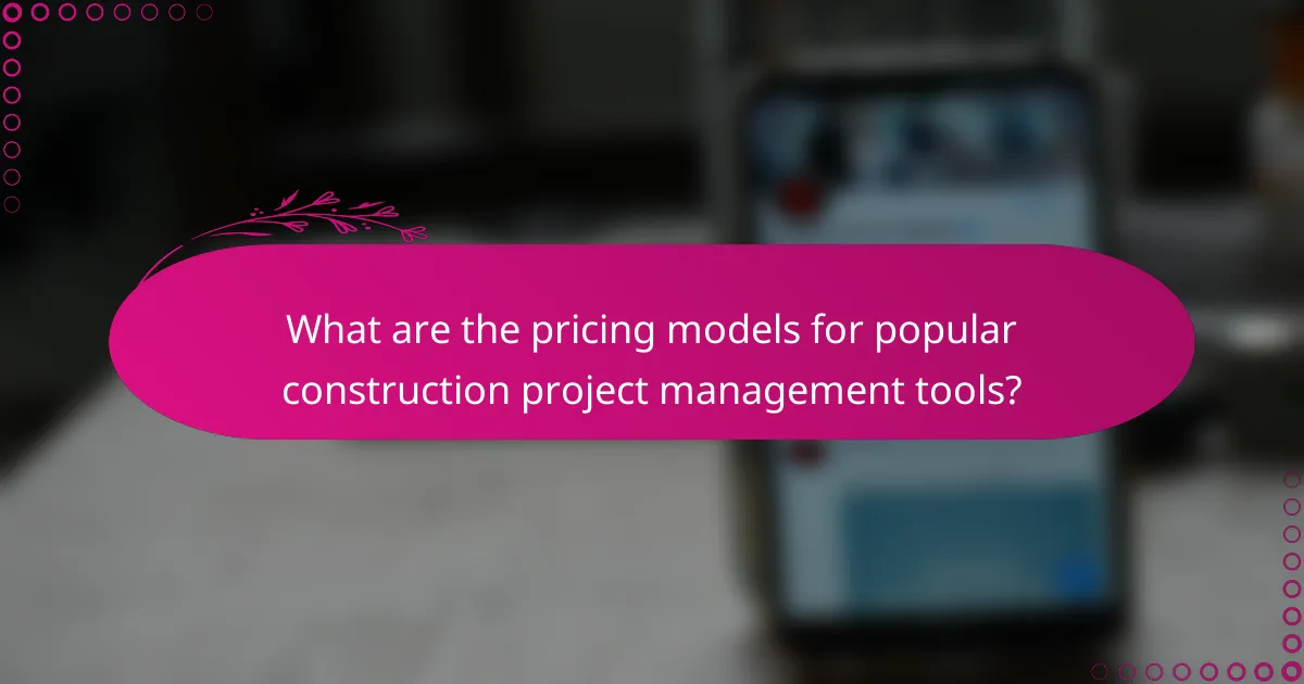 What are the pricing models for popular construction project management tools?