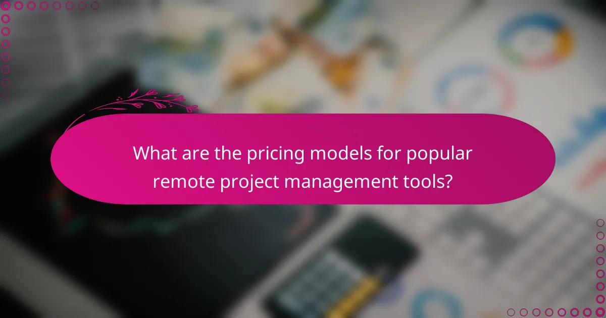 What are the pricing models for popular remote project management tools?