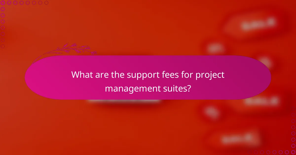 What are the support fees for project management suites?