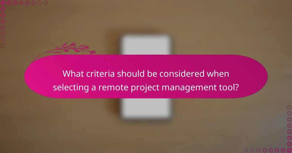 What criteria should be considered when selecting a remote project management tool?