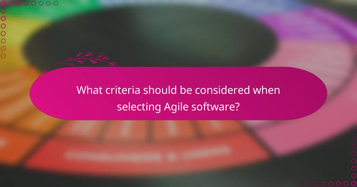 What criteria should be considered when selecting Agile software?