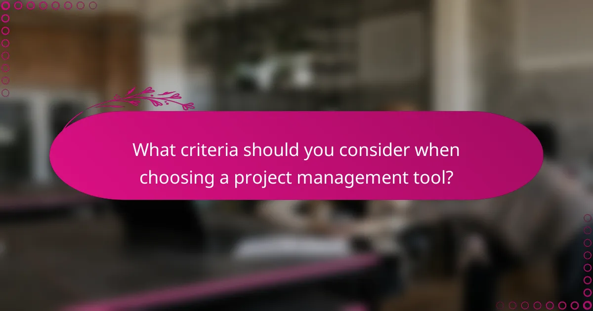 What criteria should you consider when choosing a project management tool?