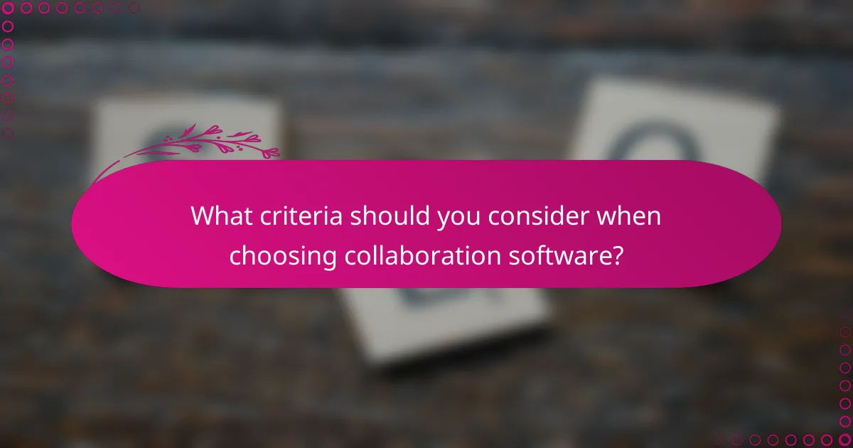 What criteria should you consider when choosing collaboration software?