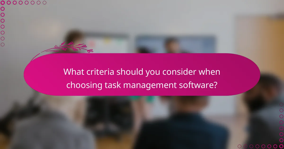 What criteria should you consider when choosing task management software?