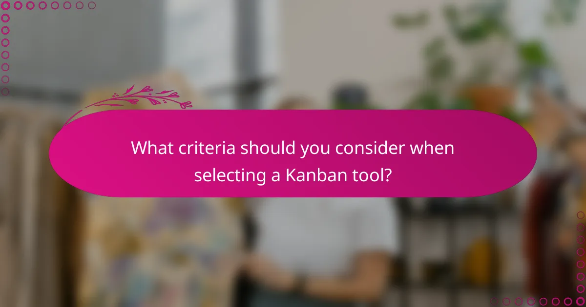 What criteria should you consider when selecting a Kanban tool?