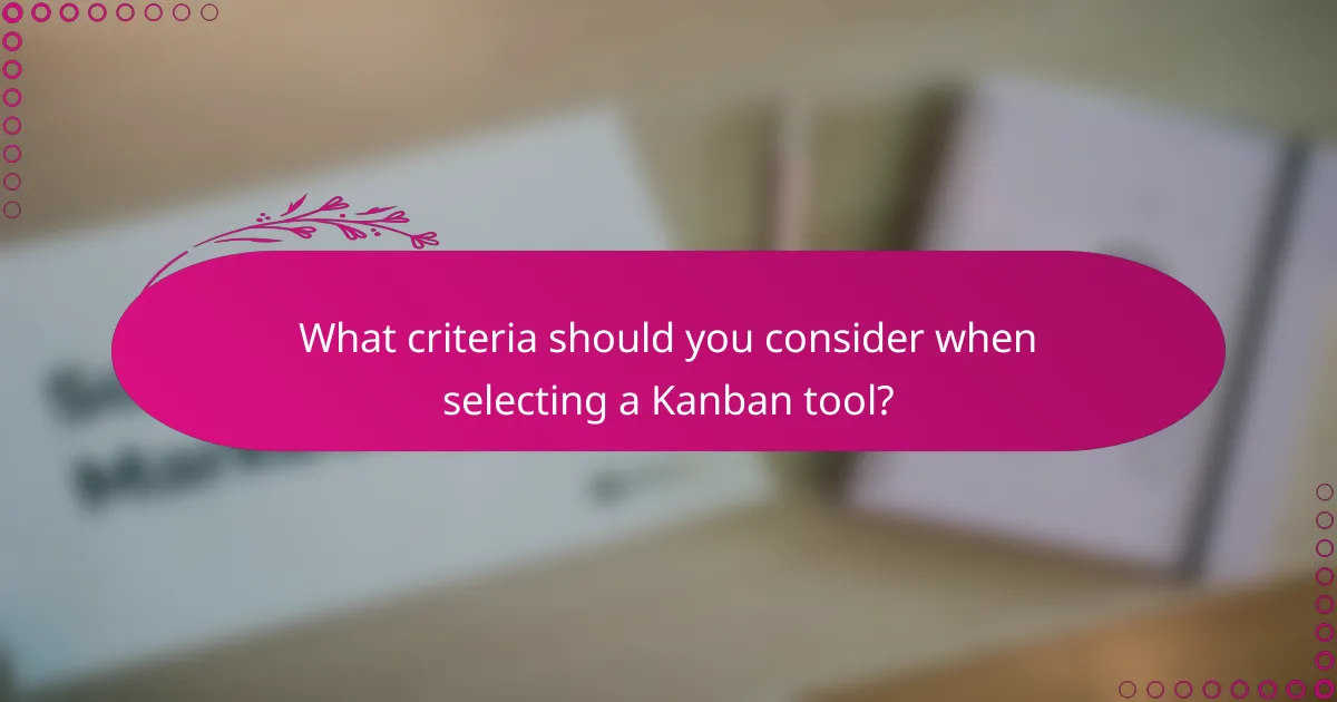 What criteria should you consider when selecting a Kanban tool?