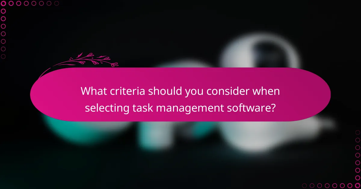 What criteria should you consider when selecting task management software?