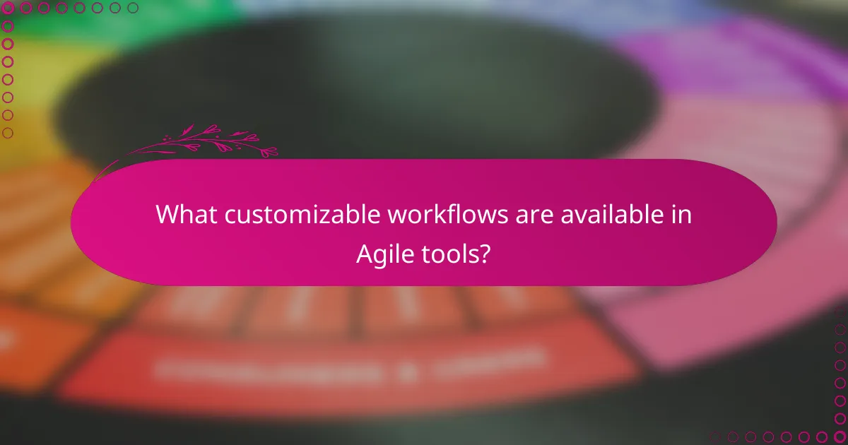 What customizable workflows are available in Agile tools?