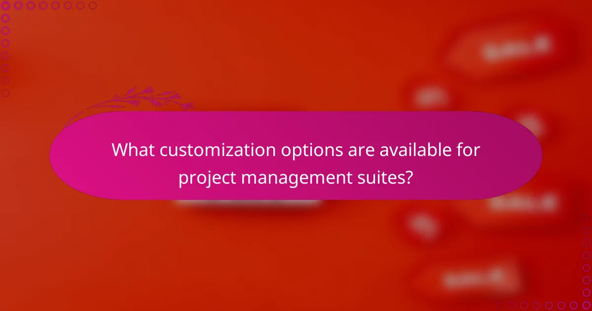 What customization options are available for project management suites?