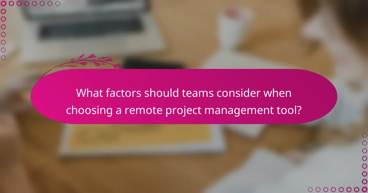 What factors should teams consider when choosing a remote project management tool?
