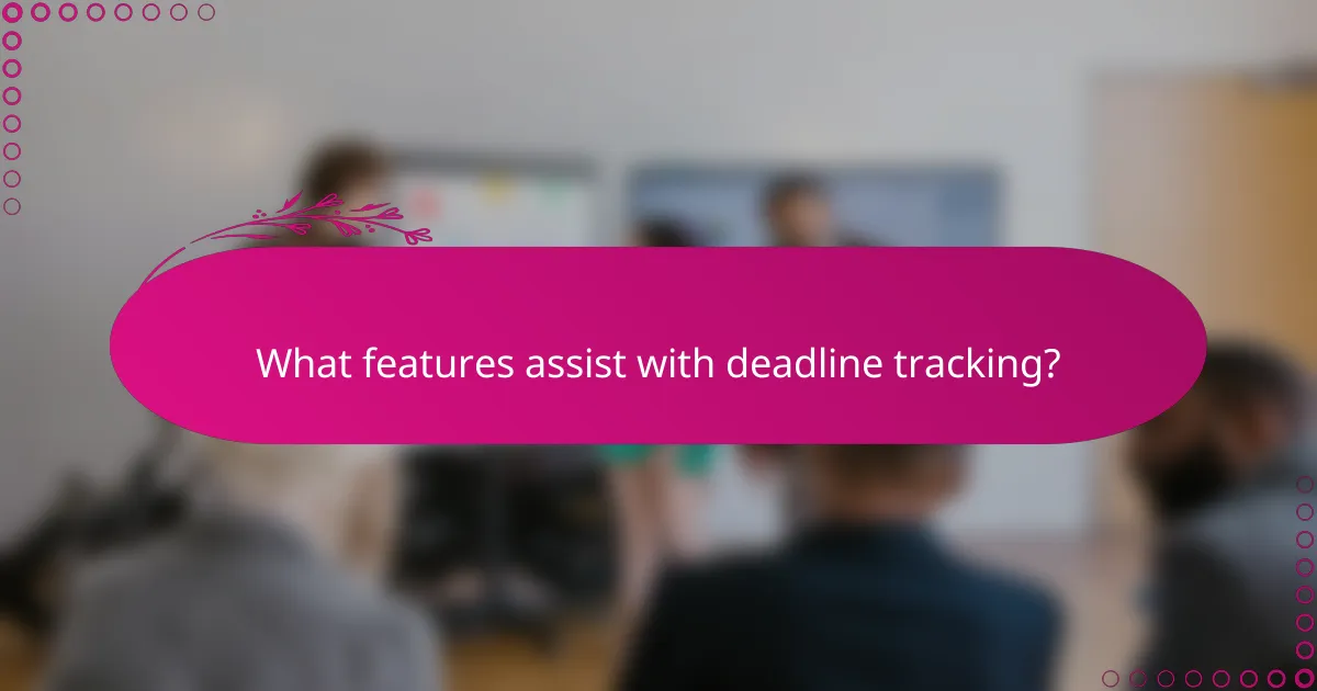 What features assist with deadline tracking?