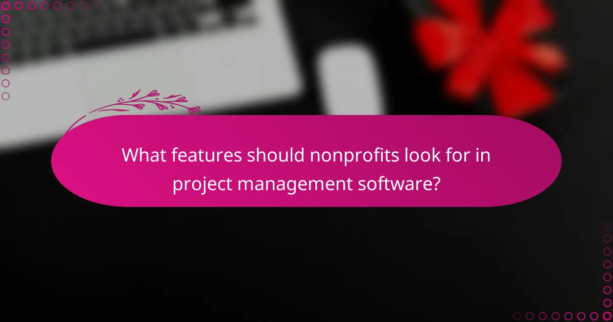 What features should nonprofits look for in project management software?