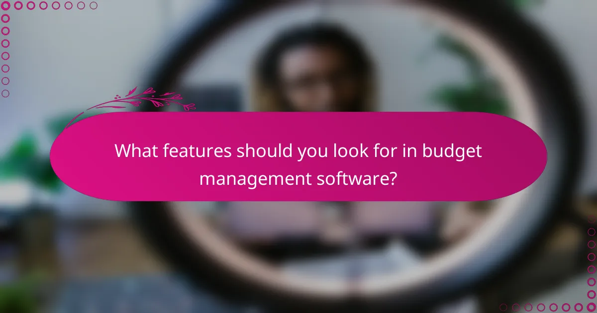 What features should you look for in budget management software?