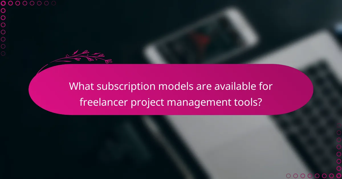 What subscription models are available for freelancer project management tools?