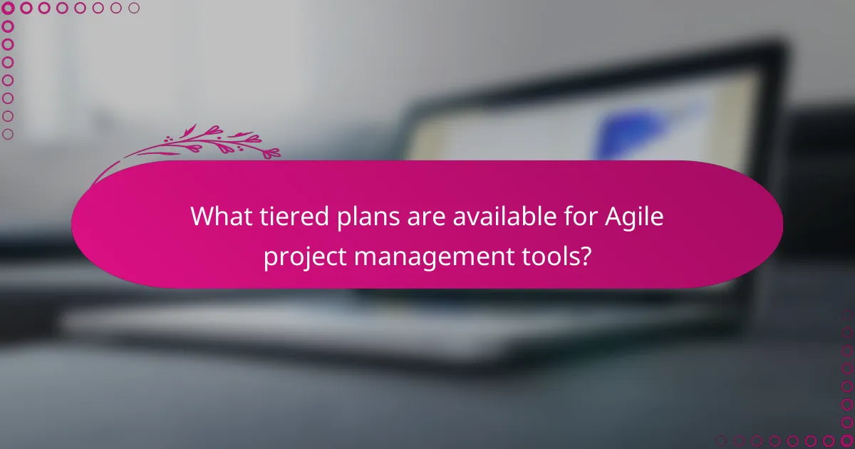 What tiered plans are available for Agile project management tools?